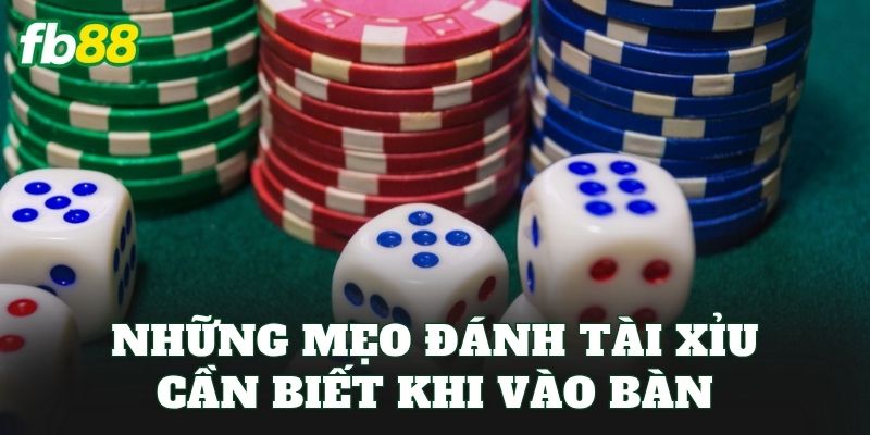 Những mẹo đánh tài xỉu cần biết khi vào bàn