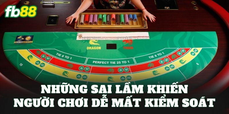 Mẹo Chơi Rồng Hổ – Top Các Mẹo Chơi Hay Từ Cao Thủ FB88 3 Những sai lầm khiến người chơi dễ mất kiểm soát
